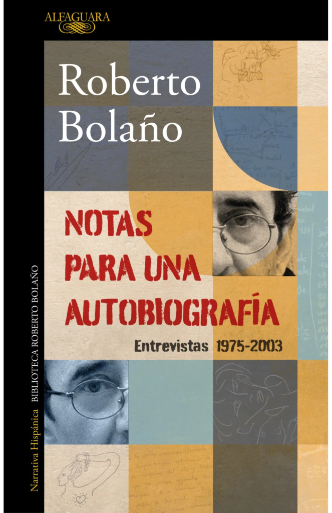 Roberto Bolaño.
Notas para una autobiografía. 